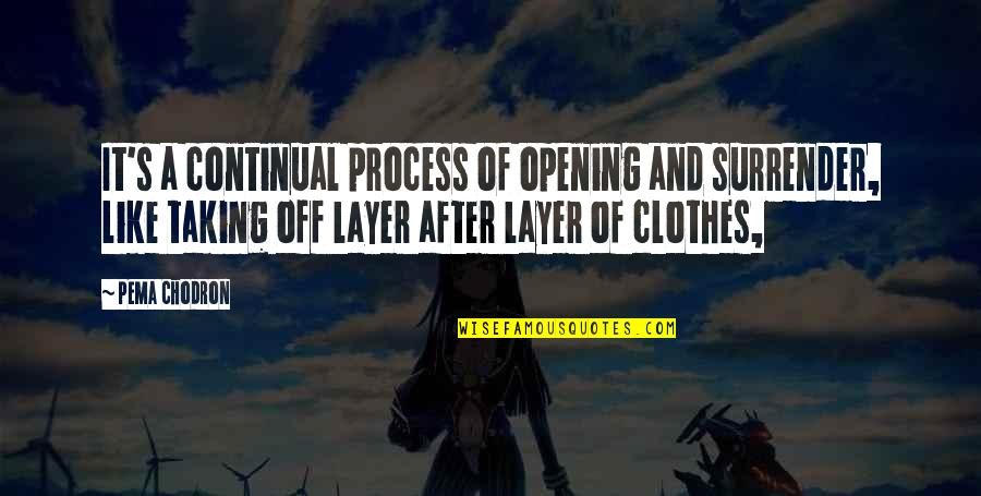 Continual Quotes By Pema Chodron: It's a continual process of opening and surrender,