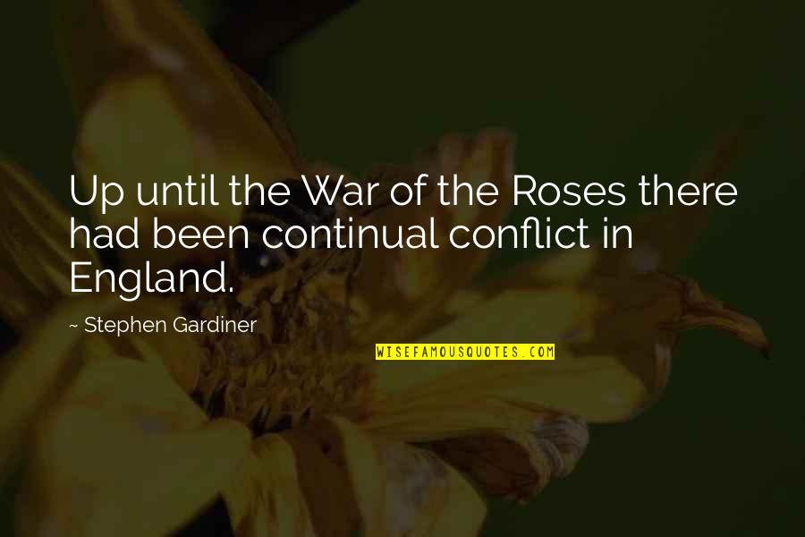 Continual Quotes By Stephen Gardiner: Up until the War of the Roses there