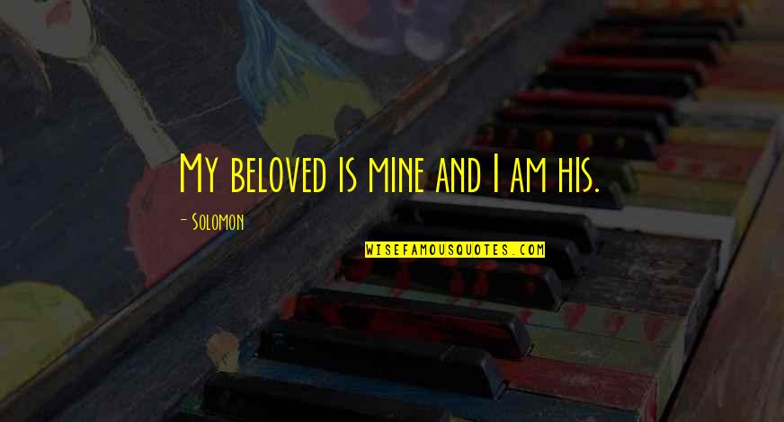 Continuall Quotes By Solomon: My beloved is mine and I am his.