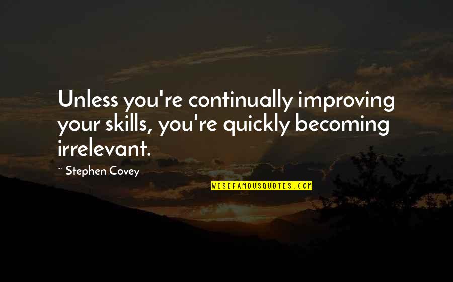 Continually Improving Quotes By Stephen Covey: Unless you're continually improving your skills, you're quickly