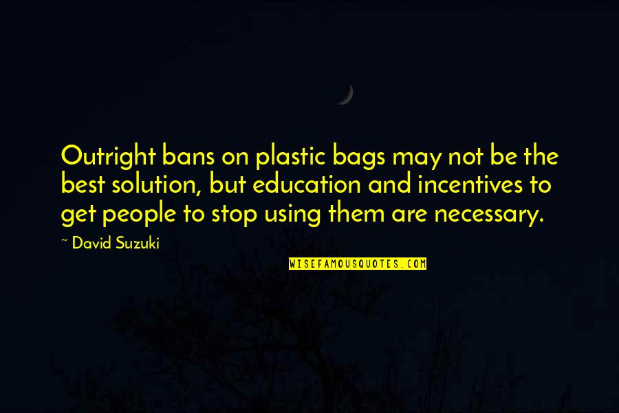 Continually Making Mistakes Quotes By David Suzuki: Outright bans on plastic bags may not be