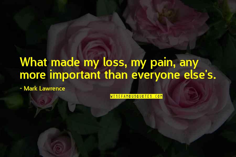 Continually Making Mistakes Quotes By Mark Lawrence: What made my loss, my pain, any more