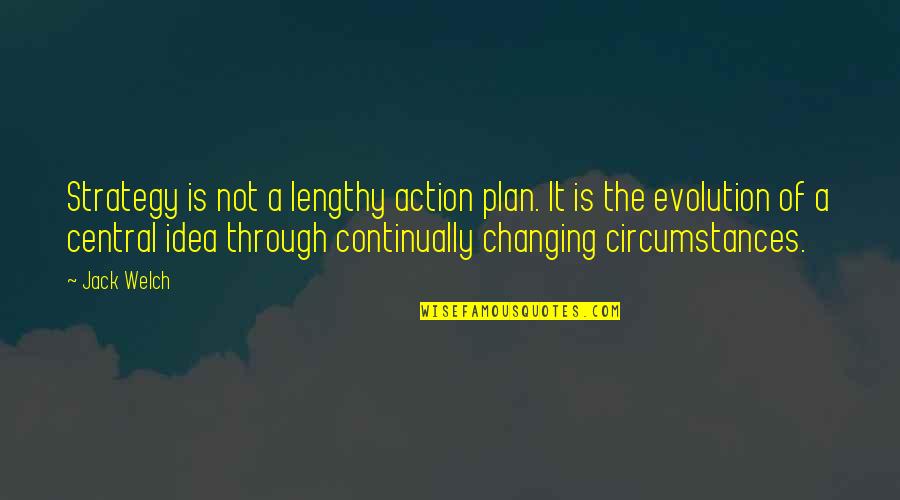 Continually Quotes By Jack Welch: Strategy is not a lengthy action plan. It