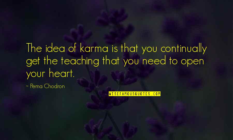 Continually Quotes By Pema Chodron: The idea of karma is that you continually