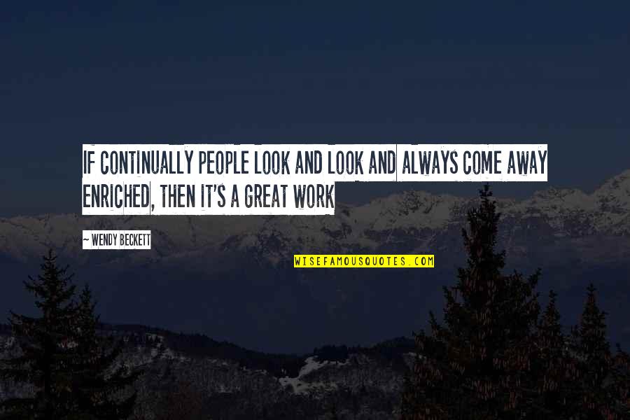 Continually Quotes By Wendy Beckett: If continually people look and look and always