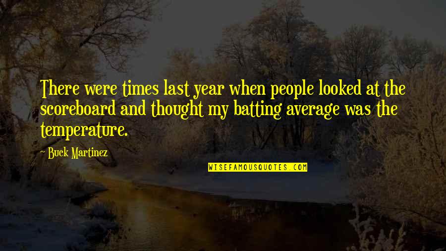 Continuamos Educando Quotes By Buck Martinez: There were times last year when people looked Continuamos Educando Quotes By Buck Martinez: There were times last year when people looked