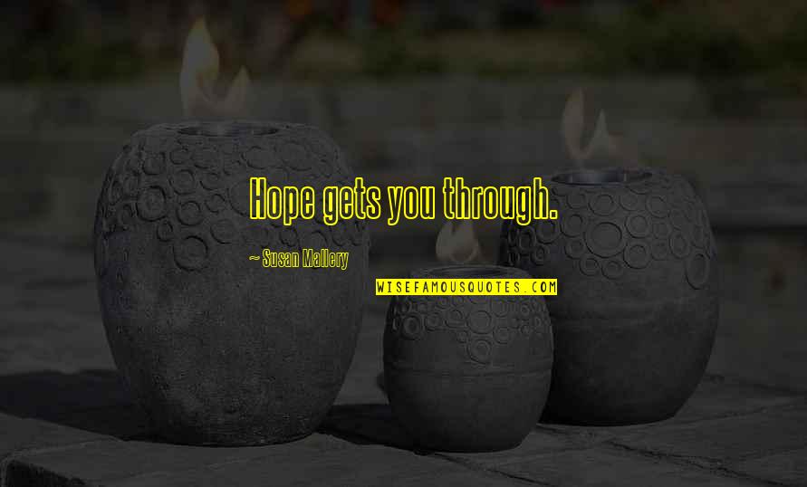 Continuamos Estudiando Quotes By Susan Mallery: Hope gets you through. Continuamos Estudiando Quotes By Susan Mallery: Hope gets you through.