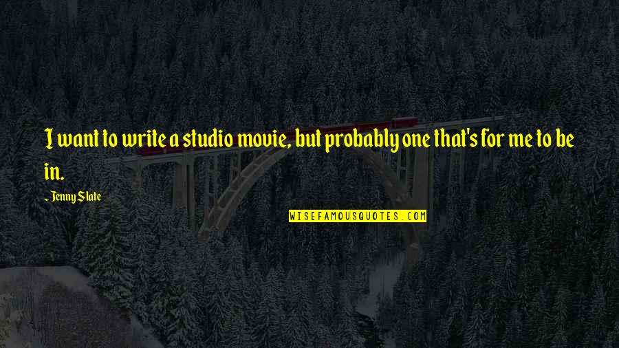 Continuamos Haciendo Quotes By Jenny Slate: I want to write a studio movie, but