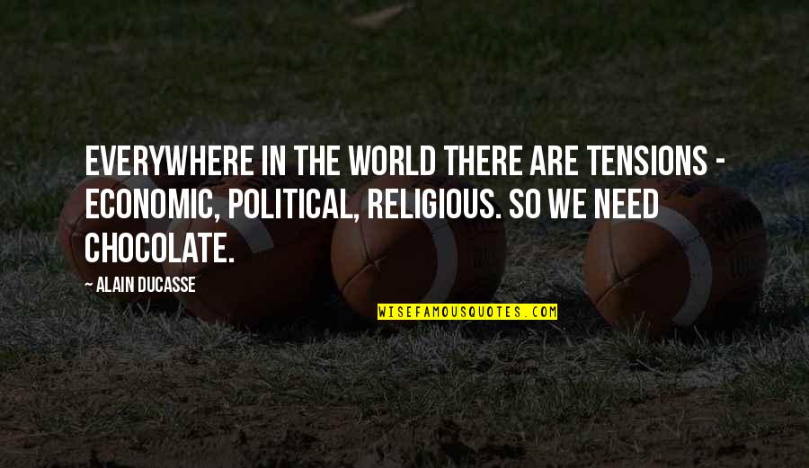 Continuant Phonemes Quotes By Alain Ducasse: Everywhere in the world there are tensions - Continuant Phonemes Quotes By Alain Ducasse: Everywhere in the world there are tensions -