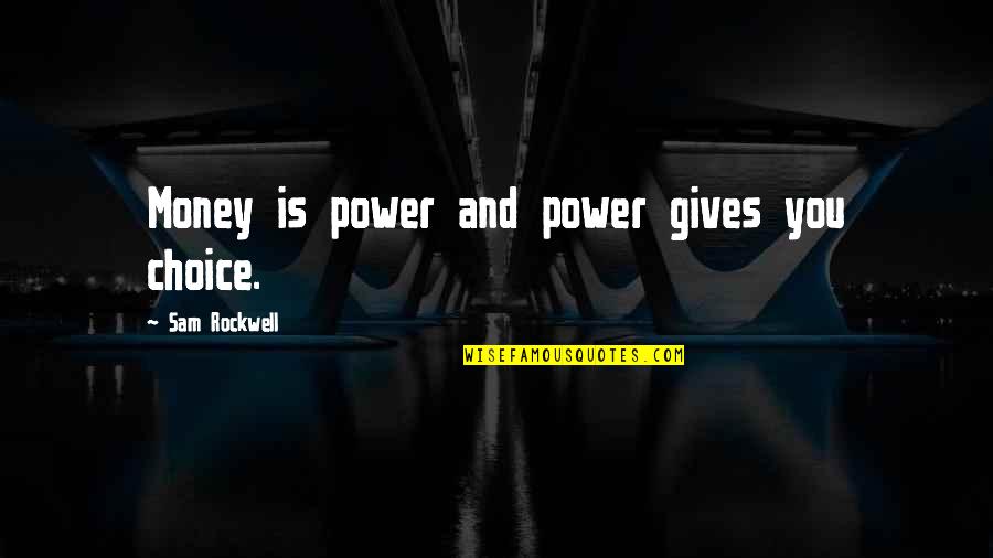 Continuar Quotes By Sam Rockwell: Money is power and power gives you choice.