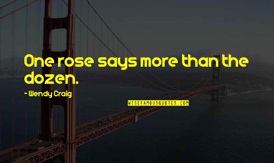 Continuar Quotes By Wendy Craig: One rose says more than the dozen.