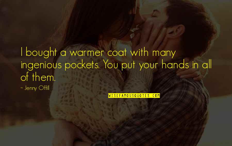 Continuaram A Chamar Me Quotes By Jenny Offill: I bought a warmer coat with many ingenious