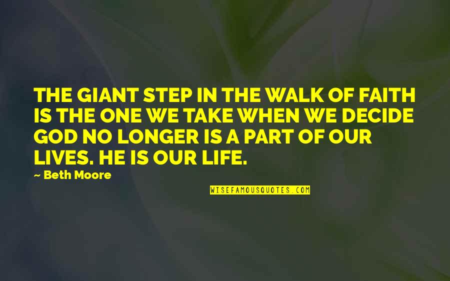 Continuare The Originals Quotes By Beth Moore: THE GIANT STEP IN THE WALK OF FAITH