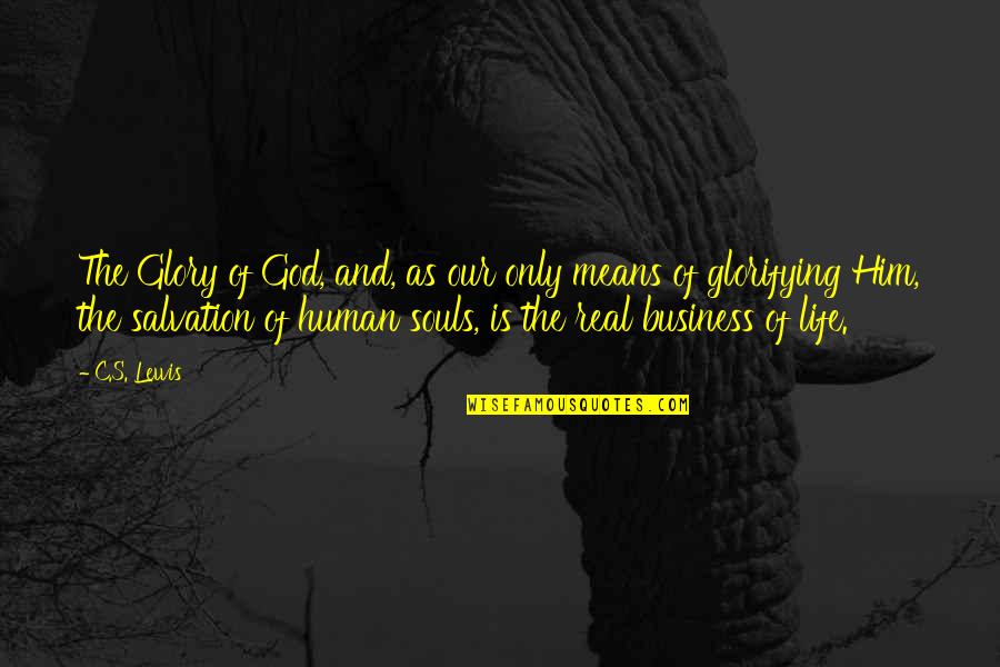 Continuaremos Quotes By C.S. Lewis: The Glory of God, and, as our only Continuaremos Quotes By C.S. Lewis: The Glory of God, and, as our only