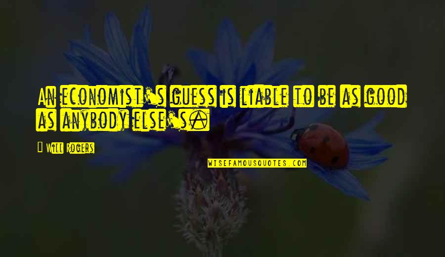 Continuaremos Quotes By Will Rogers: An economist's guess is liable to be as