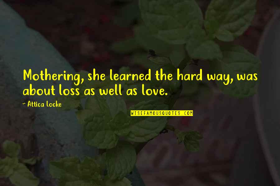 Continuasse Significado Quotes By Attica Locke: Mothering, she learned the hard way, was about