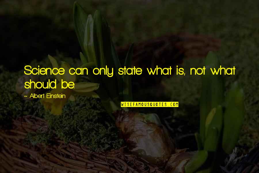 Continuation Of Life Quotes By Albert Einstein: Science can only state what is, not what