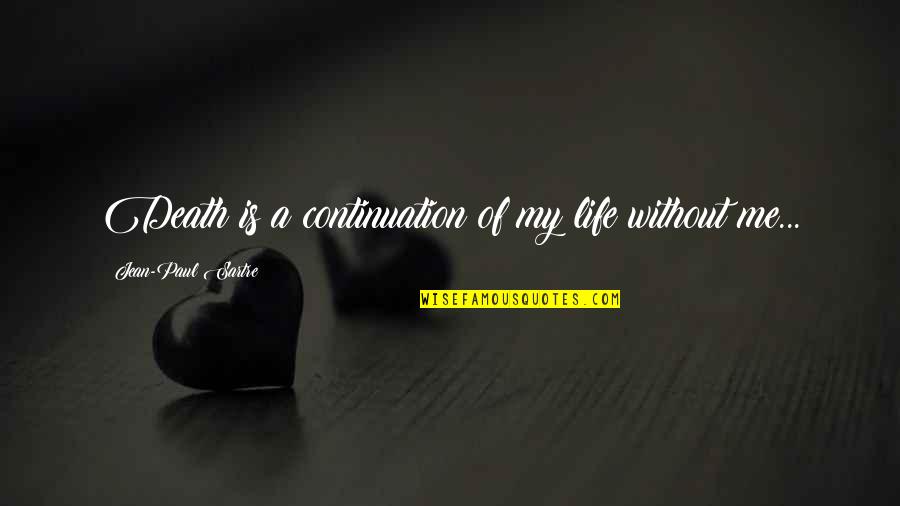 Continuation Of Life Quotes By Jean-Paul Sartre: Death is a continuation of my life without