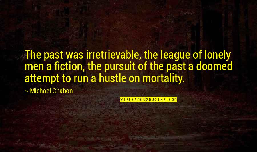 Continue Relationship Quotes By Michael Chabon: The past was irretrievable, the league of lonely