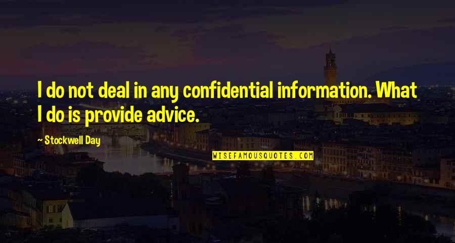 Continue Relationship Quotes By Stockwell Day: I do not deal in any confidential information.