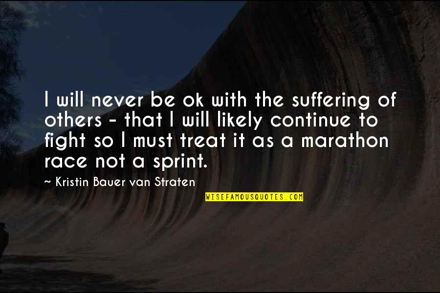 Continue The Fight Quotes By Kristin Bauer Van Straten: I will never be ok with the suffering Continue The Fight Quotes By Kristin Bauer Van Straten: I will never be ok with the suffering