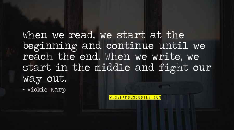 Continue The Fight Quotes By Vickie Karp: When we read, we start at the beginning Continue The Fight Quotes By Vickie Karp: When we read, we start at the beginning