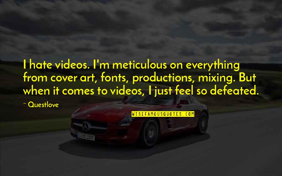 Continue To Do Good Quotes By Questlove: I hate videos. I'm meticulous on everything from