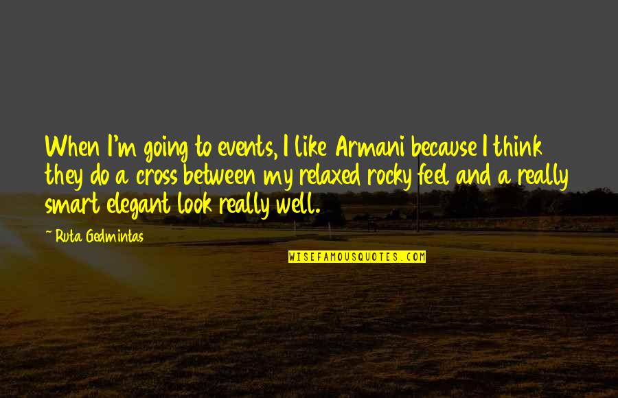 Continue To Do Good Quotes By Ruta Gedmintas: When I'm going to events, I like Armani