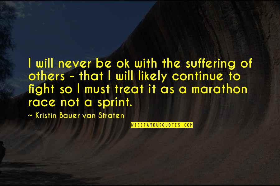 Continue To Fight Quotes By Kristin Bauer Van Straten: I will never be ok with the suffering
