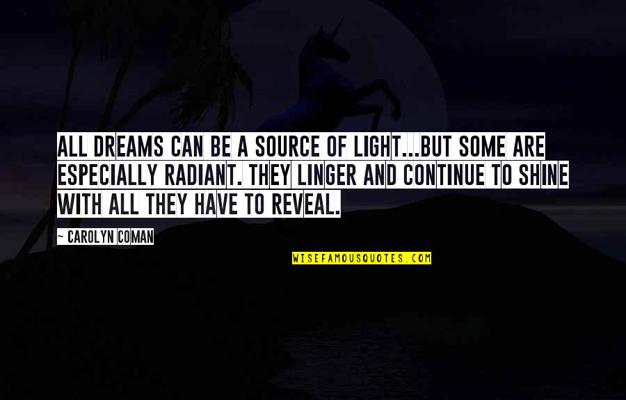 Continue To Shine Quotes By Carolyn Coman: All dreams can be a source of light...but