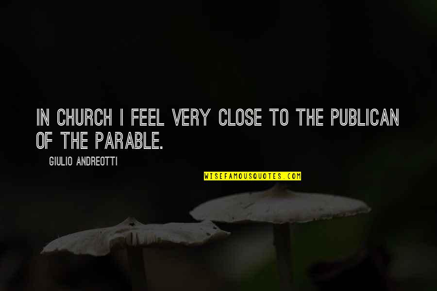 Continue To Smile Quotes By Giulio Andreotti: In church I feel very close to the