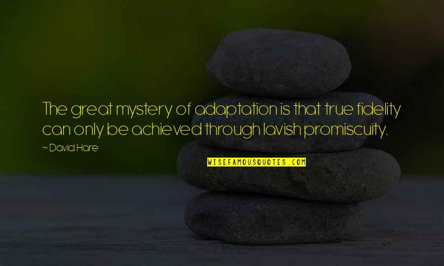 Continue To Strive For Success Quotes By David Hare: The great mystery of adaptation is that true
