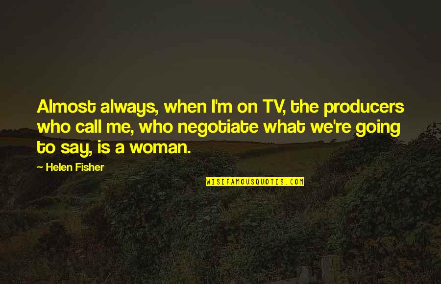 Continue To Work Hard Quotes By Helen Fisher: Almost always, when I'm on TV, the producers