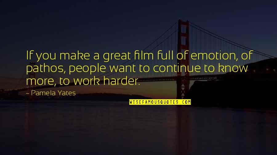 Continue To Work Hard Quotes By Pamela Yates: If you make a great film full of