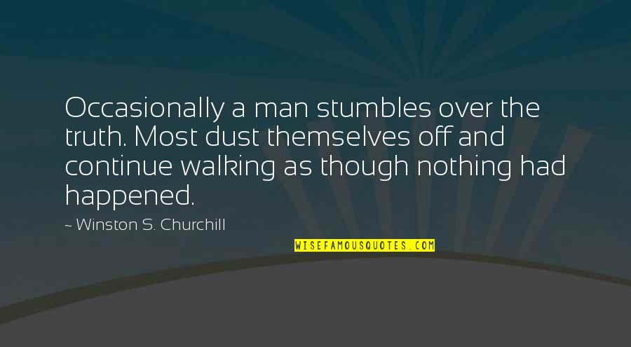 Continue Walking Quotes By Winston S. Churchill: Occasionally a man stumbles over the truth. Most