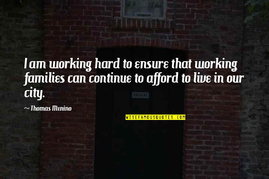 Continue Working Hard Quotes By Thomas Menino: I am working hard to ensure that working