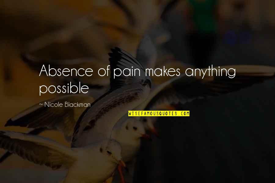 Continued Education Quotes By Nicole Blackman: Absence of pain makes anything possible Continued Education Quotes By Nicole Blackman: Absence of pain makes anything possible