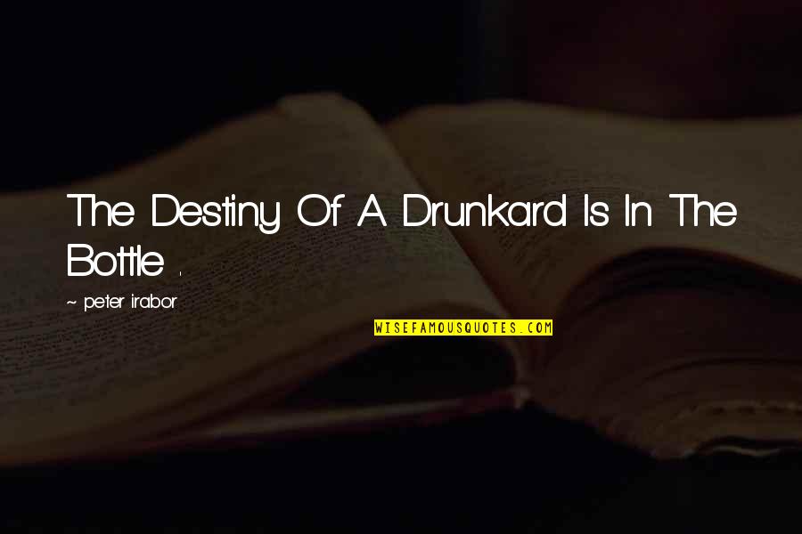 Continued Excellence Quotes By Peter Irabor: The Destiny Of A Drunkard Is In The