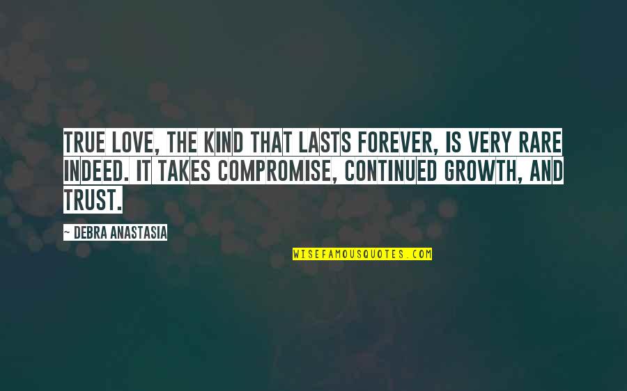 Continued Growth Quotes By Debra Anastasia: True love, the kind that lasts forever, is