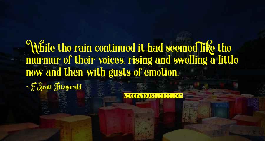 Continued Quotes By F Scott Fitzgerald: While the rain continued it had seemed like