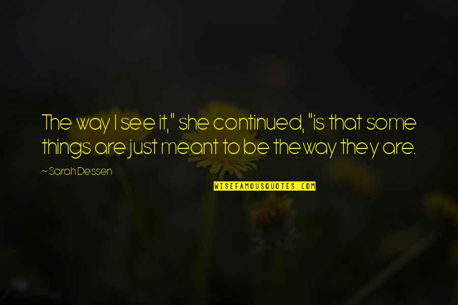 Continued Quotes By Sarah Dessen: The way I see it," she continued, "is