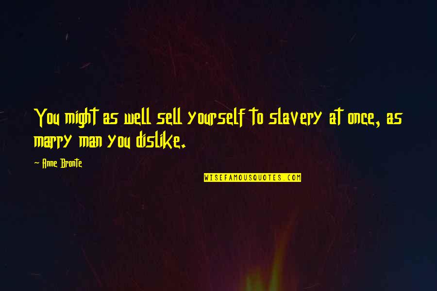 Continued Strength Quotes By Anne Bronte: You might as well sell yourself to slavery