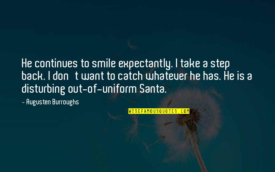 Continues Quotes By Augusten Burroughs: He continues to smile expectantly. I take a