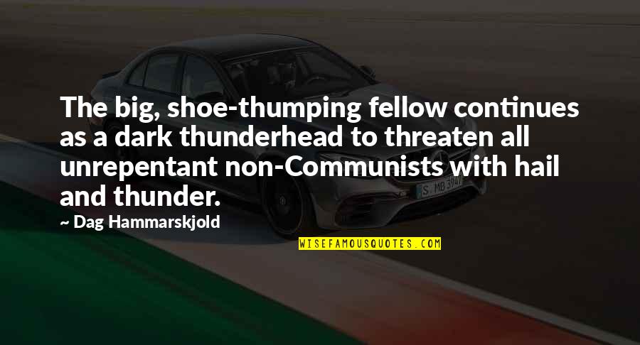 Continues Quotes By Dag Hammarskjold: The big, shoe-thumping fellow continues as a dark