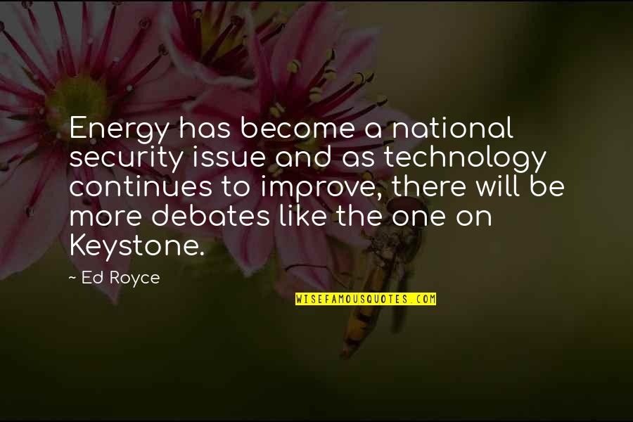 Continues Quotes By Ed Royce: Energy has become a national security issue and
