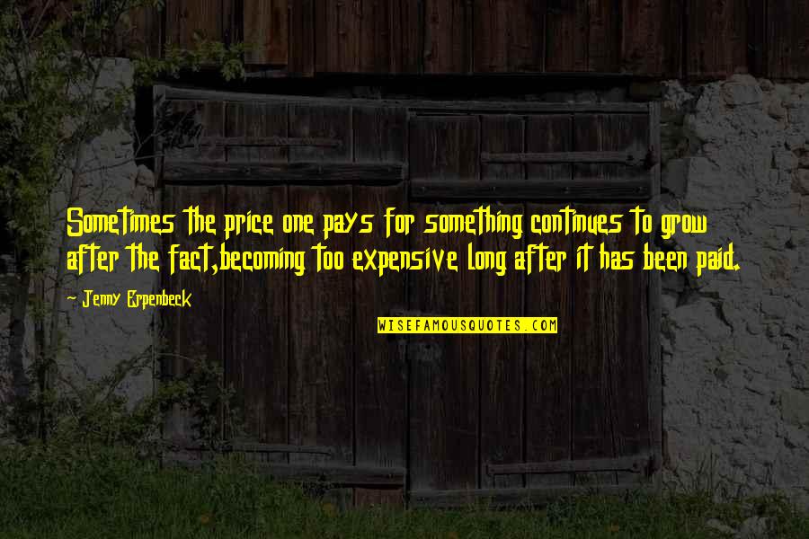 Continues Quotes By Jenny Erpenbeck: Sometimes the price one pays for something continues