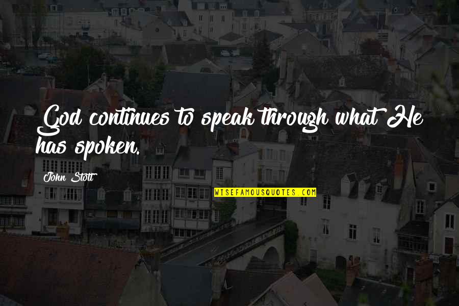 Continues Quotes By John Stott: God continues to speak through what He has