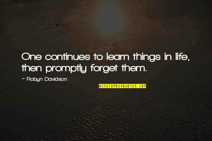 Continues Quotes By Robyn Davidson: One continues to learn things in life, then