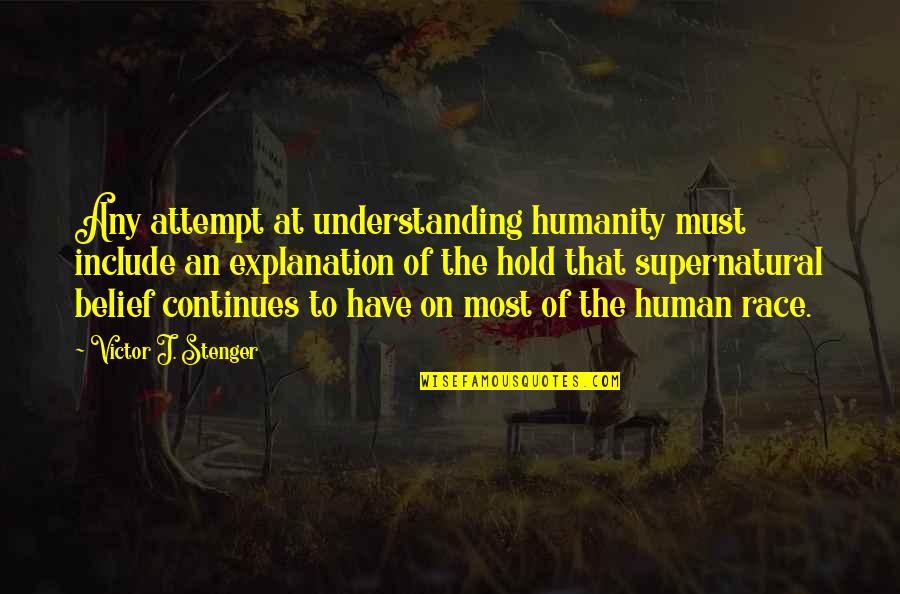 Continues Quotes By Victor J. Stenger: Any attempt at understanding humanity must include an