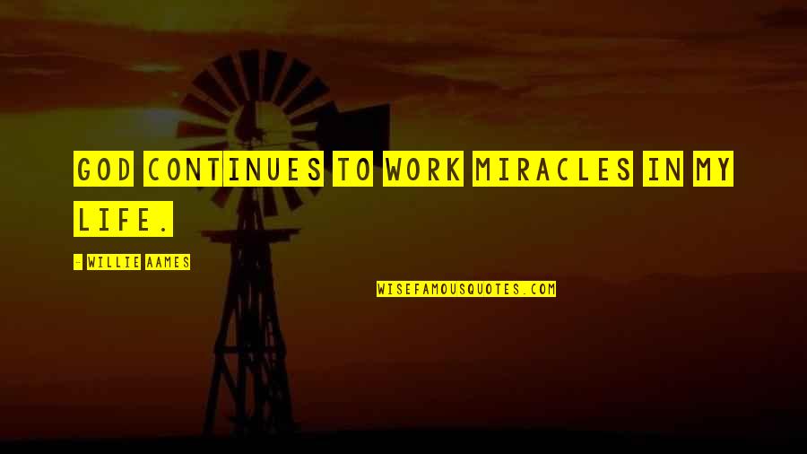 Continues Quotes By Willie Aames: God continues to work miracles in my life.